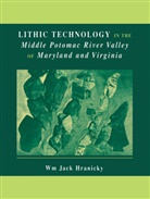 Wm Jack Hranicky, Wm. Jack Hranicky, Wm Jack Hranicky - Lithic Technology in the Middle Potomac River Valley of Maryland and Virginia