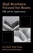 Jo Orloff, Jon Orloff, Lynwoo Swanson, Lynwood Swanson, Mark Utlaut - High Resolution Focused Ion Beams: FIB and its Applications