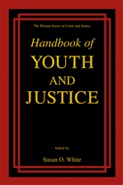 Susan O. White, Susa O White, Susan O White, Susan O. White - Handbook of Youth and Justice