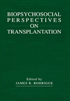 James R. Rodrigue, Jame R Rodrigue, James R Rodrigue, James R. Rodrigue - Biopsychosocial Perspectives on Transplantation