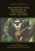 Richard F. Kay, William L. Jungers, J. Michael Plavcan, Richar F Kay, Richard F Kay, William Jungers... - Reconstructing Behavior in the Primate Fossil Record