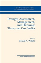 Donald A. Wilhite, Donal A Wilhite, Donald A Wilhite, Donald A. Wilhite - Drought Assessment, Management, and Planning: Theory and Case Studies