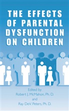 Ray Dev Peters, Robert J. McMahon, DeV Peters, DeV Peters, Rober J McMahon, Robert J McMahon... - The Effects of Parental Dysfunction on Children