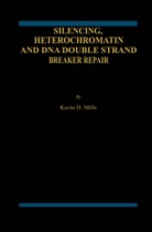 Kevin D. Mills, Kevin D Mills, Kevin D. Mills - Silencing, Heterochromatin and DNA Double Strand Break Repair
