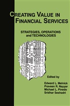 Edward L. Melnick, Michael L. Pinedo, Praveen R. Nayyer, Michael L Pinedo et al, Edward L. Melnick, Praveen R. Nayyer... - Creating Value in Financial Services