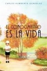 Carlos Humberto Gonz Lez, Carlos Humberto Gonzalez - El Conocimiento Es La Vida