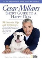 Cesar Millan, Armando Duran, Be Announced To - Cesar Millan's Short Guide to a Happy Dog: 98 Essential Tips and Techniques (Hörbuch)