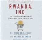 Patricia Crisafulli, Andrea Redmond, Hillary Huber - Rwanda, Inc.: How a Devastated Nation Became an Economic Modelfor the Developing World (Hörbuch)