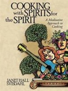 Janet Hall Svisdahl - Cooking with Spirits for the Spirit
