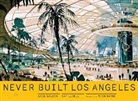 Greg Goldin, Sam Lubell, Sam Goldin Lubell, Sam/ Goldin Lubell, LUBELL SAM GOLDIN GREG MAYNE, Thom Mayne - Never Built Los Angeles