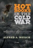 Alfred A. Reisch, Alfred A Reisch, Alfred A. Reisch - Hot Books in the Cold War