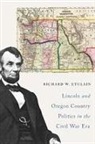 Richard W. Etulain - Lincoln and Oregon Country Politics in the Civil War Era