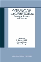 J. Gregory Sidak, Christop Engel, Christoph Engel, Günter Knieps, J. Gregory Sidak - Competition and Regulation in Telecommunications