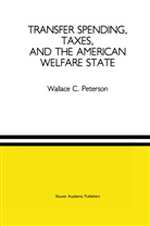 Wallace C. Peterson, Wallace C Peterson, Wallace C. Peterson - Transfer Spending, Taxes, and the American Welfare State