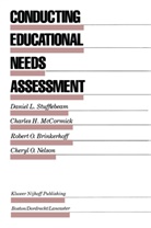 Brinkerhoff, Robert O. Brinkerhoff, Charles McCormick, Charles H McCormick, Charles H. Mccormick, Cheryl O. Nelson... - Conducting Educational Needs Assessments