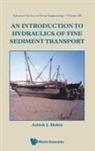 Ashish J Mehta, Ashish J Mehta, Ashish J. Mehta - INTRODUCTION TO HYDRAULICS OF FINE SEDIMENT TRANSPORT, AN