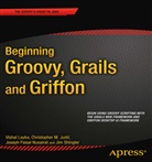 Joseph Faisal Nusairat, C Judd, Christopher M Judd, Christopher M. Judd, Vishal Layka, Shingl... - Beginning Groovy, Grails and Griffon