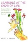 Rachel Heydon, Rachel M. Heydon, HEYDON RACHEL COR - Learning At the Ends of Life