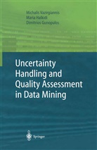 D Gunopulos, Dimitrious Gunopulos, Mari Halkidi, Maria Halkidi, Michali Vazirgiannis, Michalis Vazirgiannis - Uncertainty Handling and Quality Assessment in Data Mining
