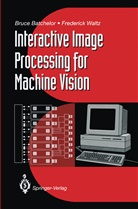 Bruce Batchelor, Bruce G Batchelor, Bruce G. Batchelor, Bruce G. Batchelor, Frederick Waltz - Interactive Image Processing for Machine Vision