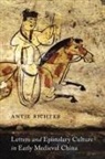 Antje Richter - Letters and Epistolary Culture in Early Medieval China