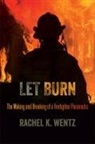 R K Wentz Wentz, R. K. Wentz, Rachel K Wentz, Rachel K. Wentz - Let Burn