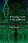 David Roochnik - Retrieving Aristotle in an Age of Crisis