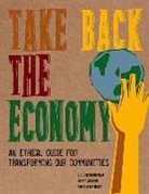 Jenny Cameron, J K Gibson Graham, GIBSON GRAHAM J K CAMERON JENNY, J. K. Gibson-Graham, J. K. Cameron Gibson-Graham, J. K./ Cameron Gibson-Graham... - Take Back the Economy