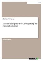 Nikolaus Herczeg - Die "rassenhygienische" Gesetzgebung der Nationalsozialisten