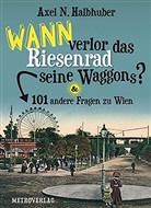 Halbhube, Halbhuber, Axel N. Halbhuber - Wann verlor das Riesenrad seine Waggons? & 101 andere Fragen zu Wien