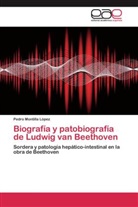 Pedro Montilla  López, Pedro Montilla López - Biografía y patobiografía de Ludwig van Beethoven