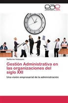 Guillermo Velazquez - Gestión Administrativa en las organizaciones del siglo XXI