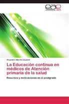 Alejandro Alberto Esquivel - La Educación continua en médicos de Atención primaria de la salud