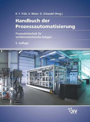 K. F. Früh, Maie, Maier, Uw Maier, Uwe Maier, … - Handbuch der Prozessautomatisierung Prozessleittechnik für verfahrenstechnische Anlagen