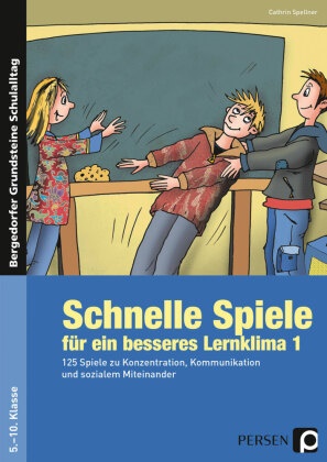 Cathrin Spellner - Schnelle Spiele für ein besseres Lernklima. Bd.1 - 125 Spiele zu Konzentration, Kommunikation und sozialem Miteinander (5. bis 10. Klasse)
