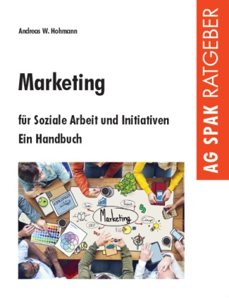 Andreas W Hohmann, Andreas W. Hohmann - Marketing für Soziale Arbeit und Initiativen Ein Handbuch