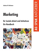Andreas W Hohmann, Andreas W. Hohmann - Marketing für Soziale Arbeit und Initiativen