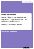 Marcelo Ricardo Romero - Estudio Químico y Electroquímico de Interacciones entre Biomoléculas y sus Aplicaciones en Biosensores
