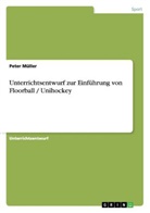 Peter Müller - Unterrichtsentwurf zur Einführung von Floorball / Unihockey