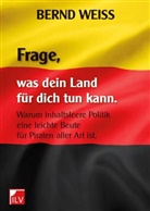 Bernd Weiß - Frage, was dein Land für dich tun kann
