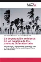 José Jesús Delgado Peña, José Damiá Ruíz Sinoga, José Damián Ruíz Sinoga - La degradación ambiental de los paisajes de las cuencas Guanabo-Itabo