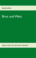 Jörg Anschütz - Brot und Wein