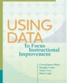 Douglas Fisher, Nancy Frey, Cheryl James-Ward, Cheryl/ Fisher James-ward, Diane Lapp - Using Data to Focus Instructional Improvement