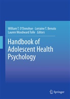 Lorraine Benuto, Lorraine T. Benuto, William O'Donohue, William T. O'Donohue, Lorrain T Benuto, Lorraine T Benuto... - Handbook of Adolescent Health Psychology
