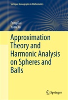 Fen Dai, Feng Dai, Yuan Xu - Approximation Theory and Harmonic Analysis on Spheres and Balls