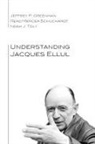 Jeffrey P. Greenman, Jeffrey P./ Schuchardt Greenman, Read Mercer Schuchardt, Noah J. Toly - Understanding Jacques Ellul