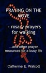 Catherine E. Walcott - Praying on the Move - Rosary Prayers for Walking