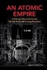 C N Hill, C. N. Hill, Charles N Hill, Charles N (Formerly Charterhouse Hill, Charles N. Hill - Atomic Empire, An: A Technical History of the Rise and Fall of the