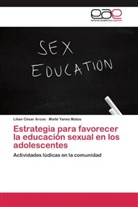Lilia César Arcos, Lilian César Arcos, Maité Yanes Matos - Estrategia para favorecer la educación sexual en los adolescentes