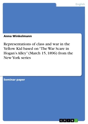 Anna Winkelmann - Representations of class and war in the Yellow Kid based on "The War Scare in Hogan's Alley" (March 15, 1896) from the New York series
